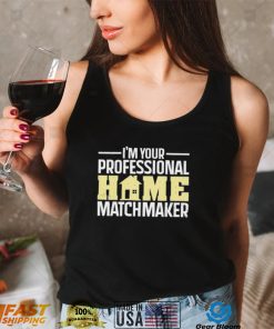 Official I’m Your Professional Home Matchmaker Tee Shirt