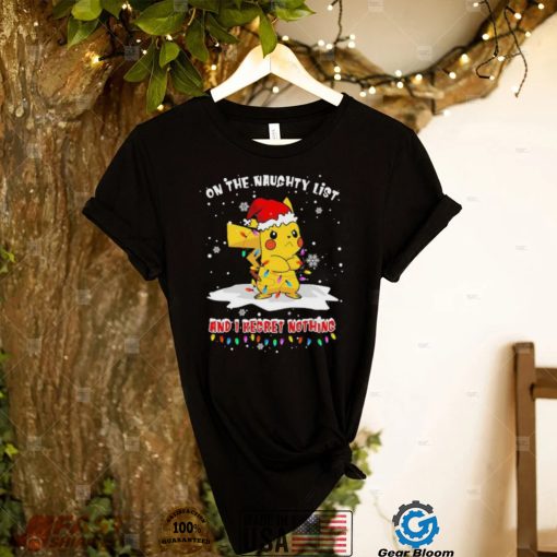 Official Santa Pikachu on the naughtry list and I regret nothing light Merry Christmas shirt