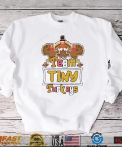 Official Team Tiny Turkeys thanksgiving 2022 shirt