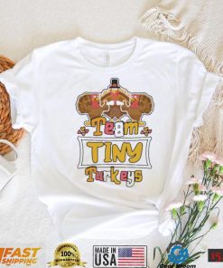 Official Team Tiny Turkeys thanksgiving 2022 shirt