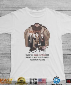 Official Thank You Robbie Coltrane for leaving us with Hagrid forever You were a treasure shirt