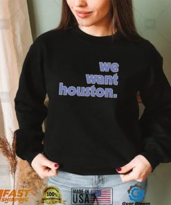 Official We Want Houston 2022 Shirt