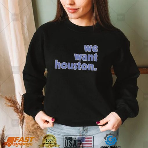 Official We Want Houston 2022 Shirt