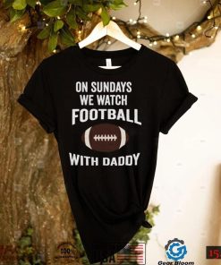 On sundays we watch with daddy family football toddler shirt