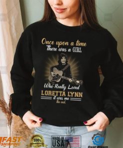 Once Upon A Time There Was A Girl Who Love Really Loved Loretta Lynn Tshirt