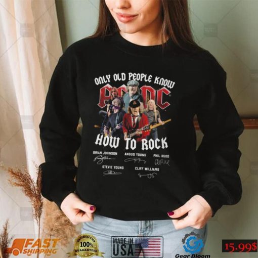 Only Old People Know AC DC How To Rock T Shirt