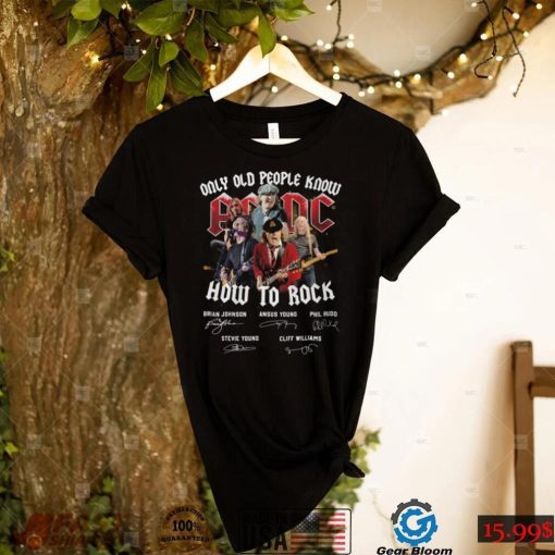 Only Old People Know AC DC How To Rock T Shirt