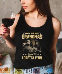 Only The Best Grandmas Listen To Lortta Lynn Tshirt