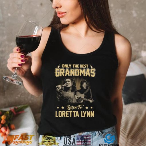 Only The Best Grandmas Listen To Lortta Lynn Tshirt