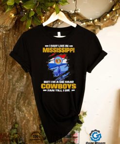 I may live in Mississippi but I’m a die hard Cowboys fan till I die flag shirt