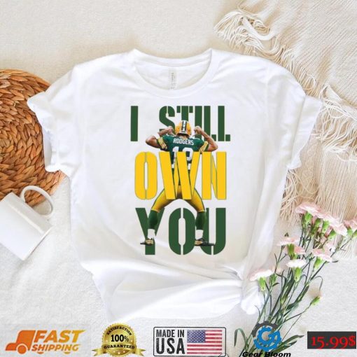 Aaron Rodgers I Still Own You Funny Unisex Shirt, I Still Own You Green Bay Packers Unisex Hodiee