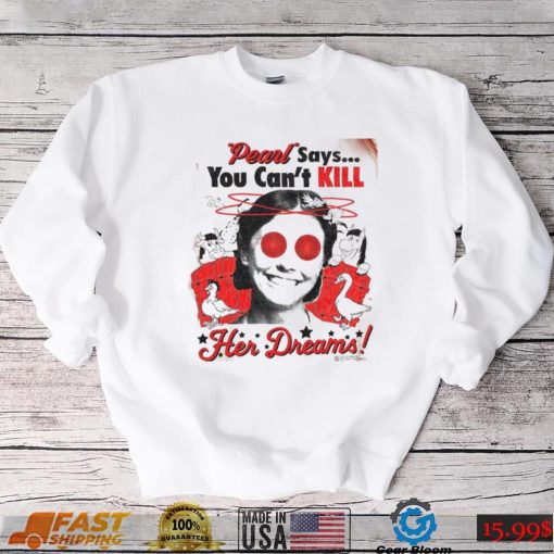 Pearl Movie Says You Can Kill Her Dreams T Shirt