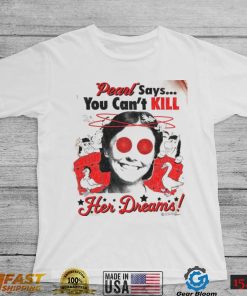 Pearl Movie Says You Can Kill Her Dreams T Shirt