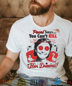 Pearl Movie Says You Can Kill Her Dreams T Shirt