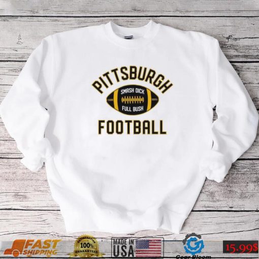 Pittsburgh Football Smash Dick Full Bush Shirt