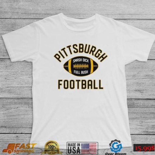 Pittsburgh Football Smash Dick Full Bush Shirt