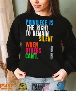 Privilege is the right to remain silent when others can’t shirt