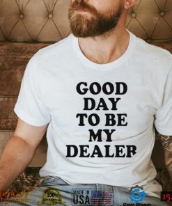 Kailee Morgue good day to be my dealer 2022 shirt