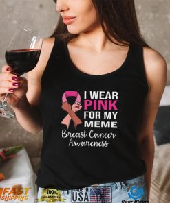 I Wear Pink for My Meme Breast Cancer Awareness Apparel T Shirt