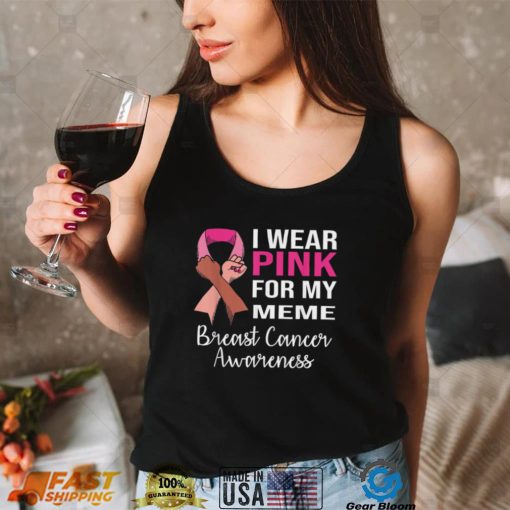 I Wear Pink for My Meme Breast Cancer Awareness Apparel T Shirt