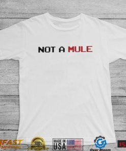 Not A Mule Shirt