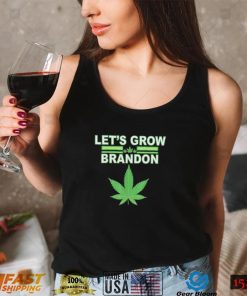 Lets Grow Brandon Cannabis Shirt