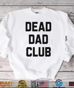 Dead dad club shirt