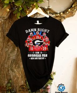 Damn right I am a Georgia Bulldogs fan now and forever shirt