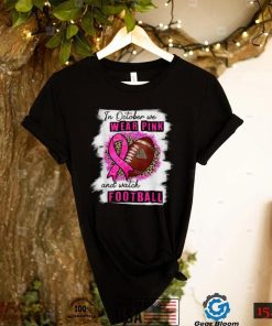 In October We Wear Pink And Watch Football Breast Cancer Women T Shirt