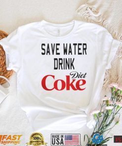 SAVE WATER DRINK DIET COKE SHIRT