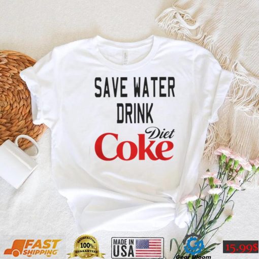 SAVE WATER DRINK DIET COKE SHIRT