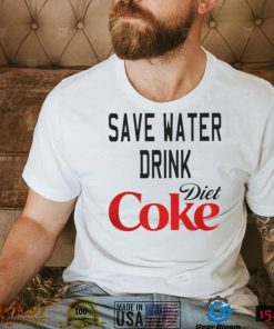 SAVE WATER DRINK DIET COKE SHIRT