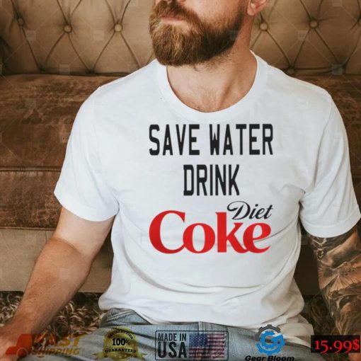 SAVE WATER DRINK DIET COKE SHIRT