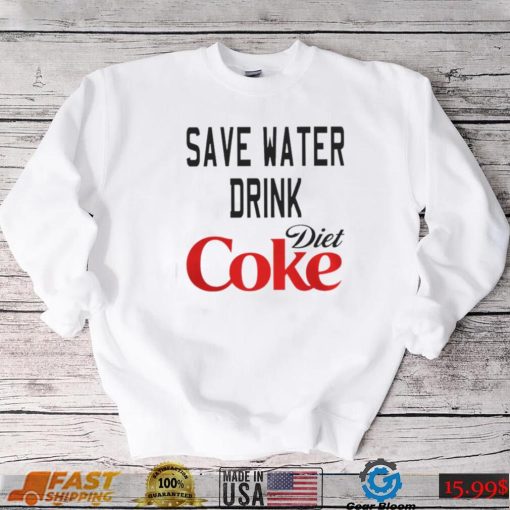 SAVE WATER DRINK DIET COKE SHIRT