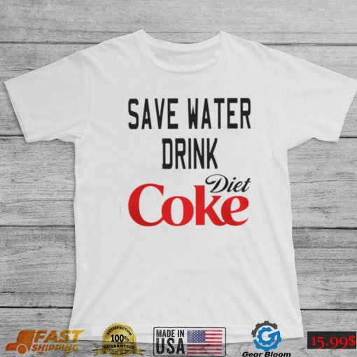 SAVE WATER DRINK DIET COKE SHIRT