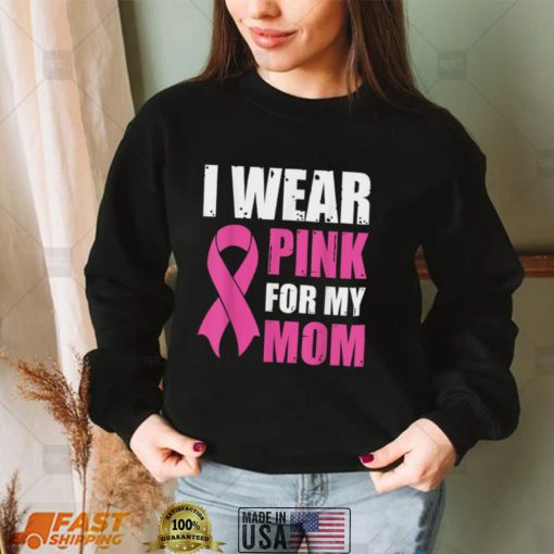 I Wear Pink For My Mom Breast Cancer Awareness T Shirt Gift For Women