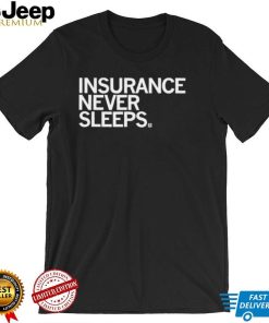 Insurance never sleeps 2022 shirt