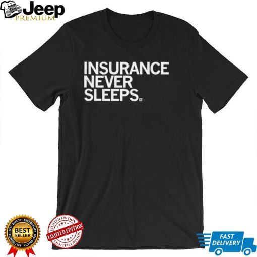 Insurance never sleeps 2022 shirt