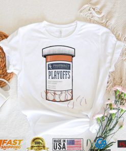 The Postseason is a drug Pharmacy Playoffs shirt