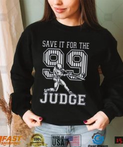Save It For The Judge 99 Adult Sweatshirt, Aaron Judge Shirt