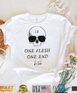 Skull one flesh one end bitch shirt