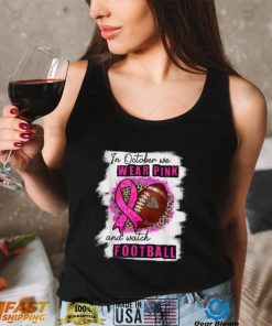 In October We Wear Pink And Watch Football Breast Cancer Women T Shirt