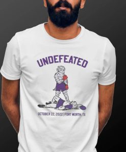 Official Undefeated October 22 2022 Fort Worth TX shirt