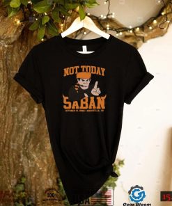 Tennessee Not Today Saban Nashville Shirt