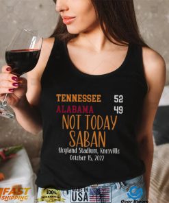 Tennessee Vols 52 Alabama Crimson Tide 49 Not Today Saban T Shirt