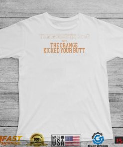 Tennessee Volunteers 3 16 Say The Orange Kicked Your Butt Shirt