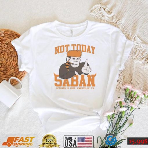 Tennessee Volunteers Not Today Saban October 15, 2022 Shirt