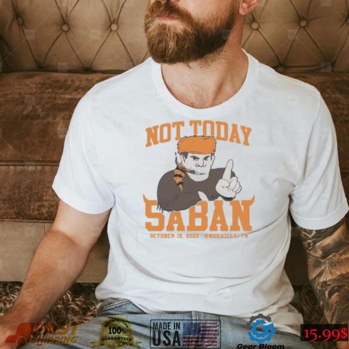 Tennessee Volunteers Not Today Saban October 15, 2022 Shirt