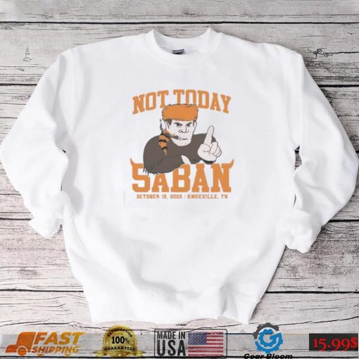 Tennessee Volunteers Not Today Saban October 15, 2022 Shirt