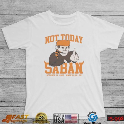 Tennessee Volunteers Not Today Saban October 15, 2022 Shirt